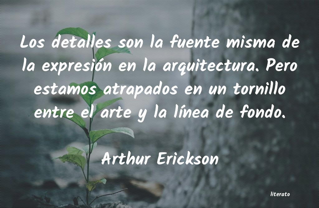 Frases de Arthur Erickson