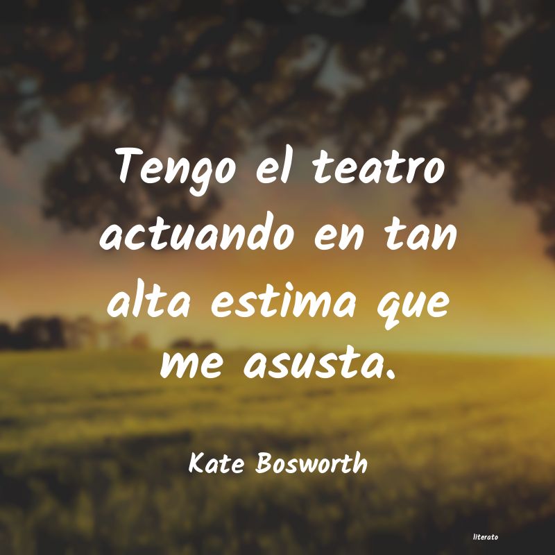 Frases de Kate Bosworth