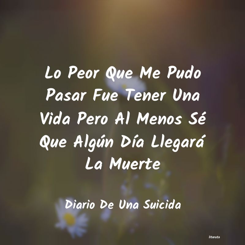 Diario De Una Suicida: Lo Peor Que Me Pudo Pasar Fue