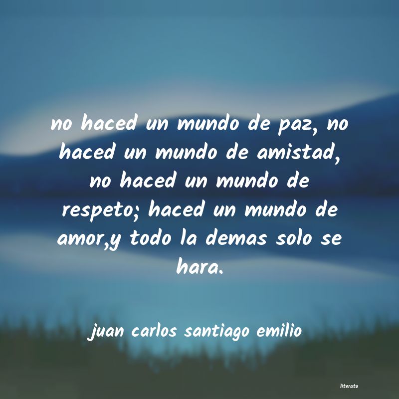 Frases de juan carlos santiago emilio