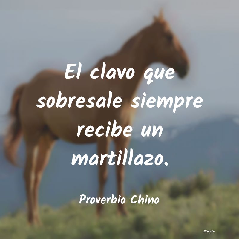 Proverbio Chino: El clavo que sobresale siempre