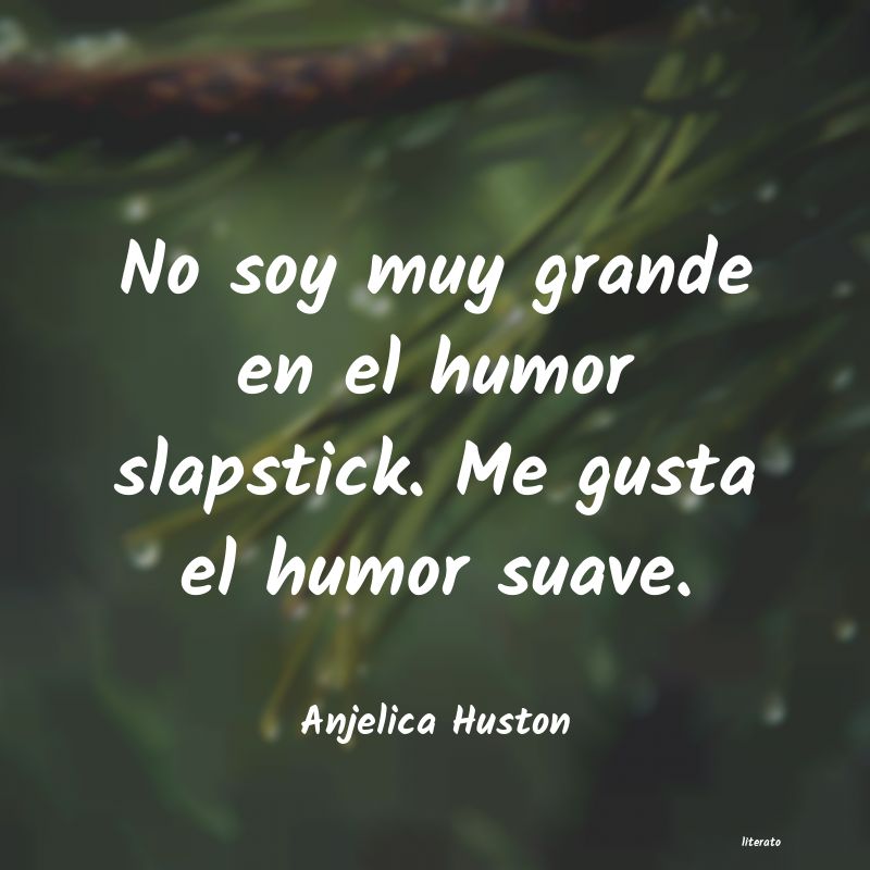 Frases de Anjelica Huston