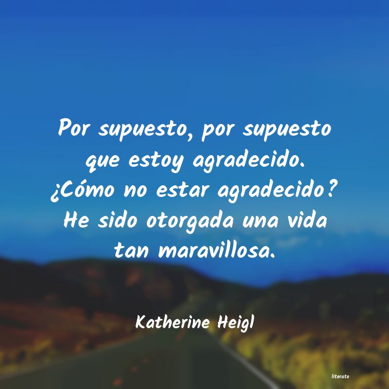 Frases de Katherine Heigl