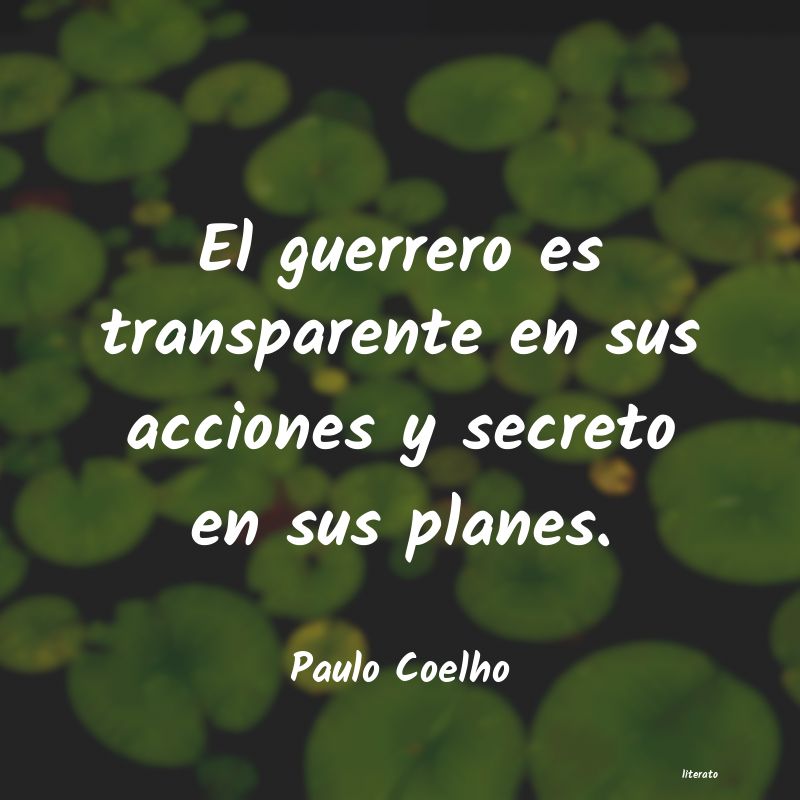 transparente en mis acciones, secreto en mis planes