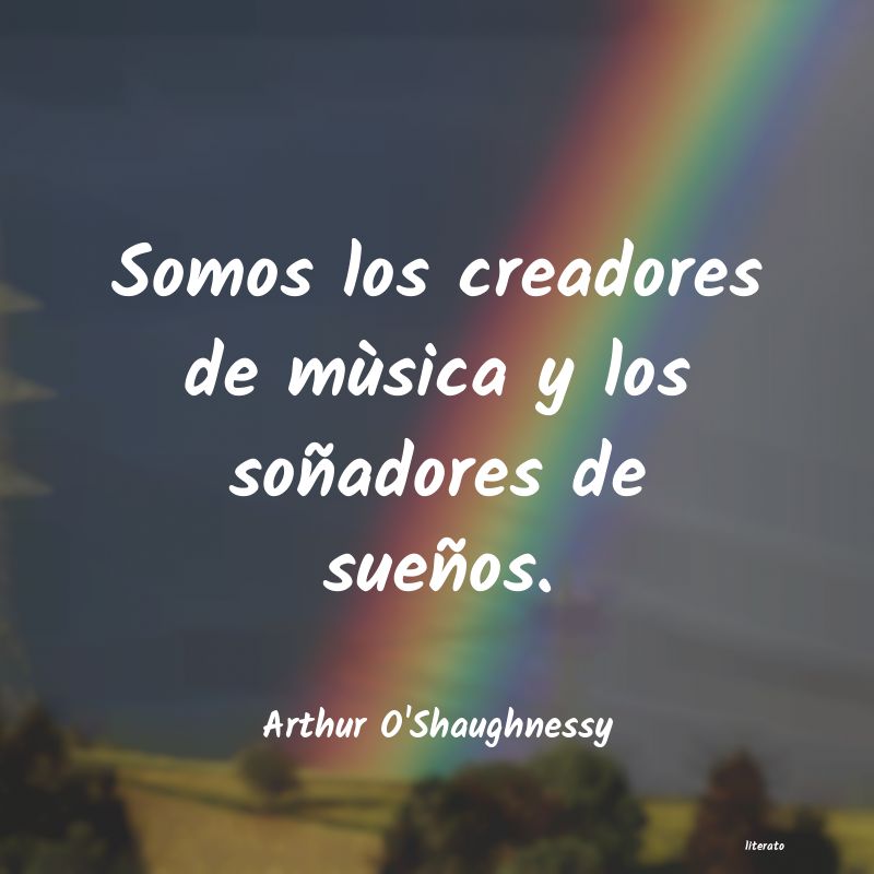 frases de Arthur O'Shaughnessy