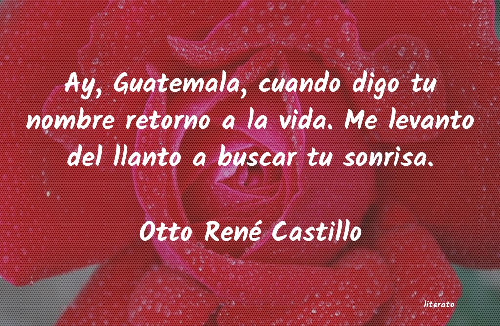 Otto René Castillo: Ay, Guatemala, cuando digo tu