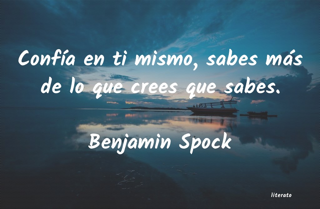 Benjamin Spock: Confía en ti mismo, sabes má