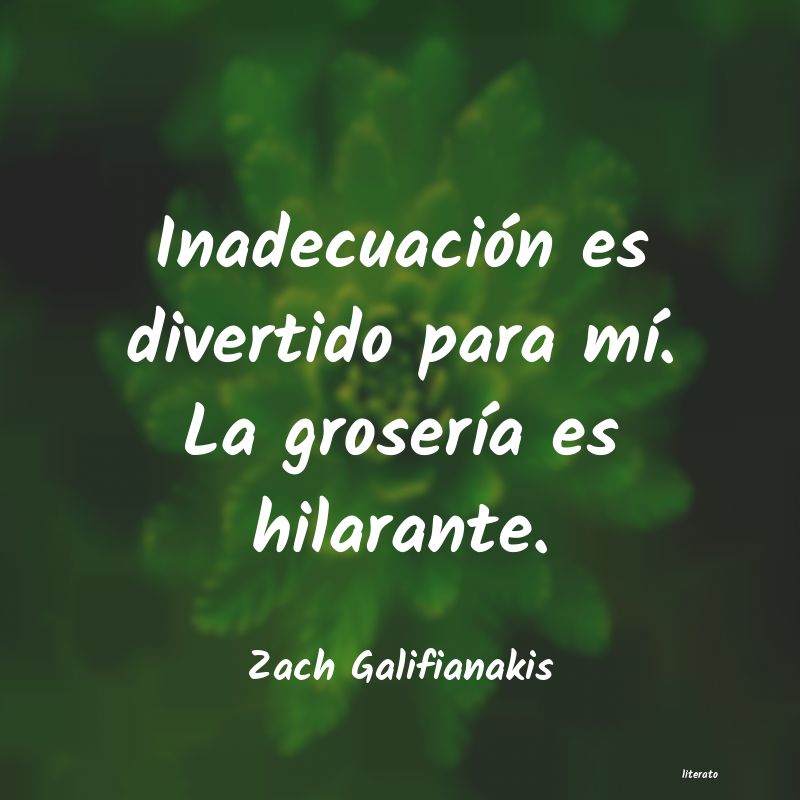 Frases de Zach Galifianakis