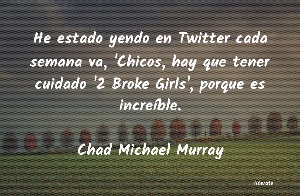 Frases de Chad Michael Murray