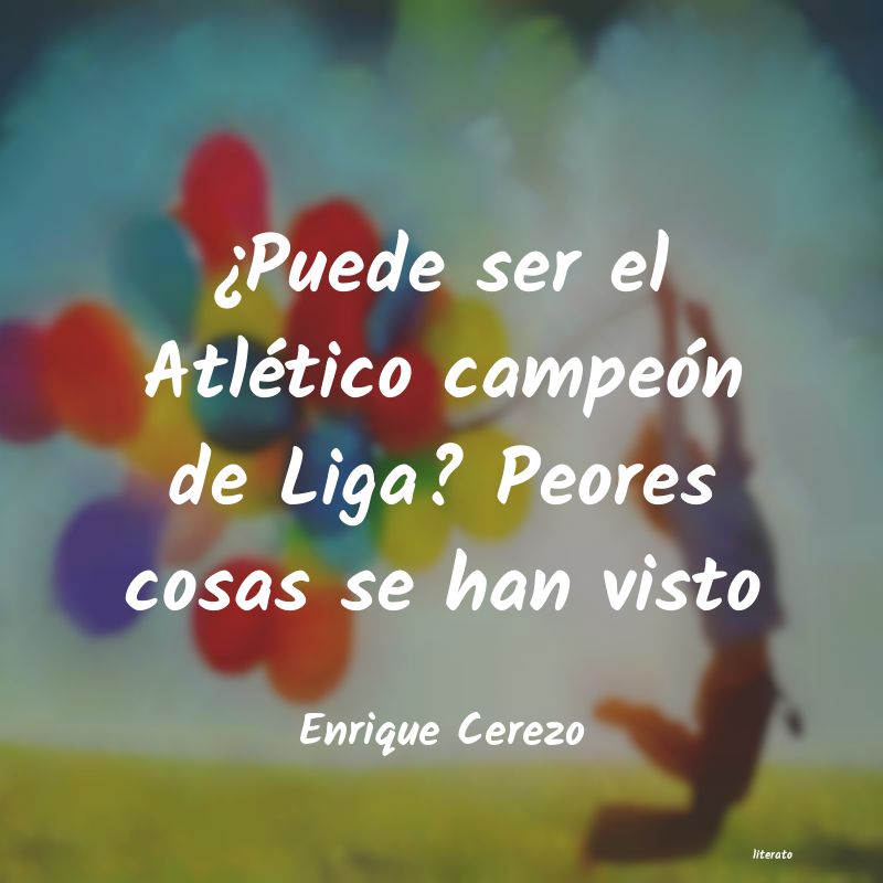 frases de Enrique Cerezo