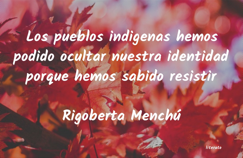 Frases de Rigoberta Menchú