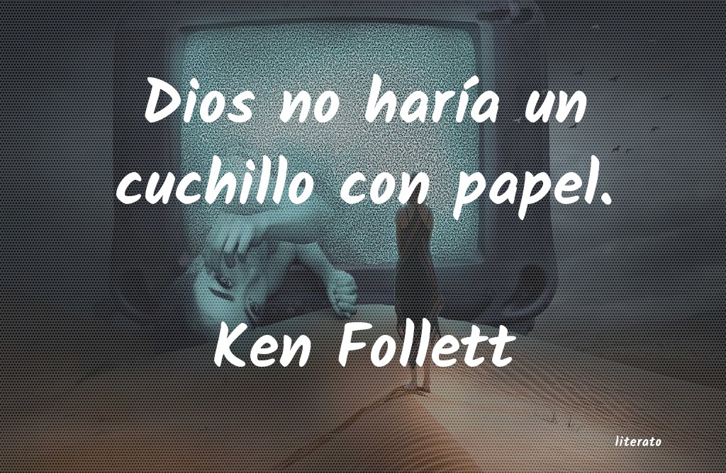 Frases de Ken Follett