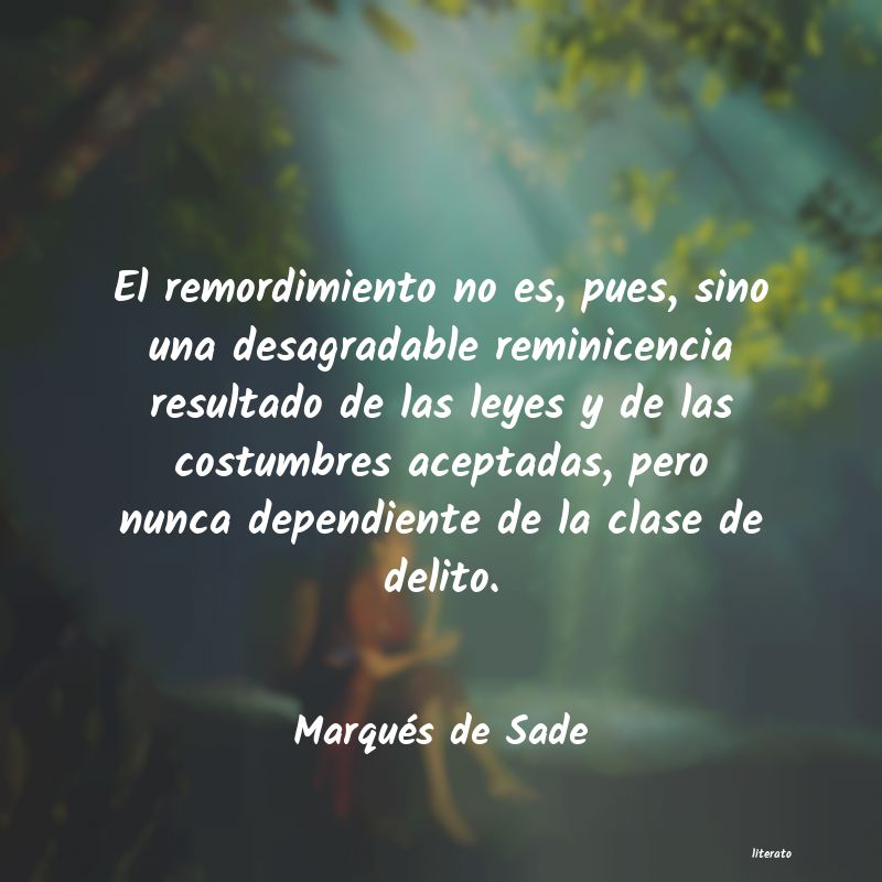 Marqués de Sade: El remordimiento no es, pues,