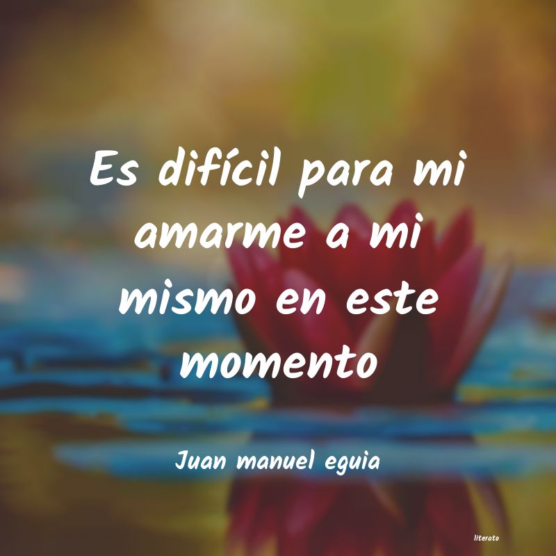 frases de Juan manuel eguia