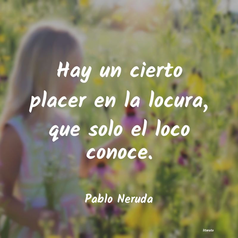 pablo neruda pemas cierto placer locura