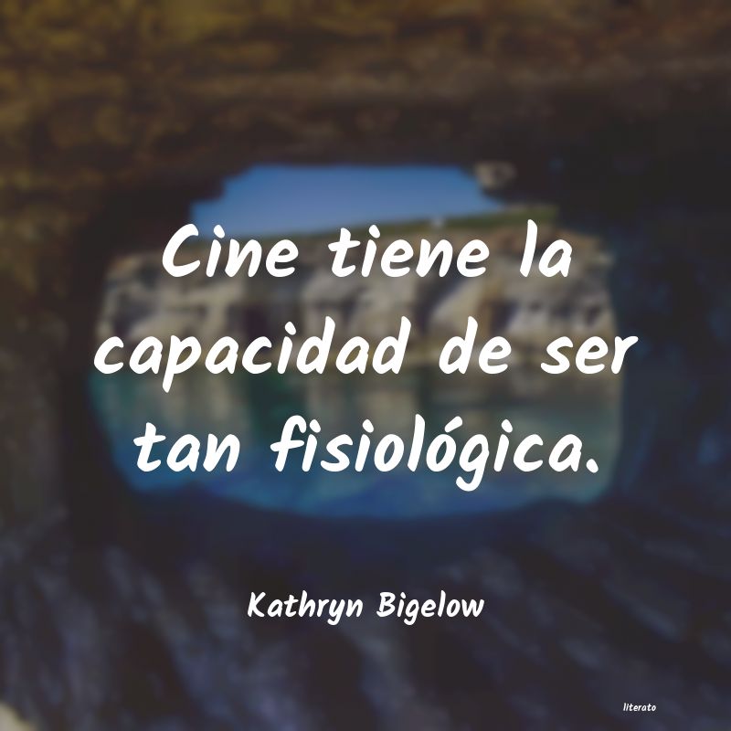 Frases de Kathryn Bigelow