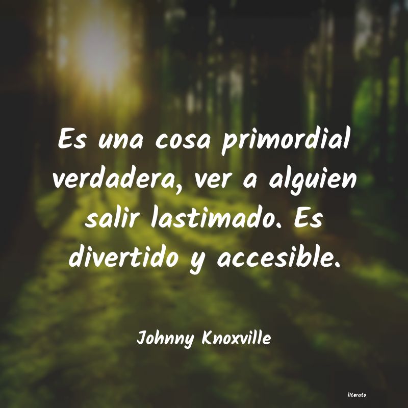 Frases de Johnny Knoxville