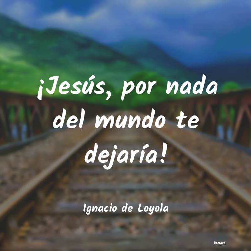 frases de Ignacio de Loyola