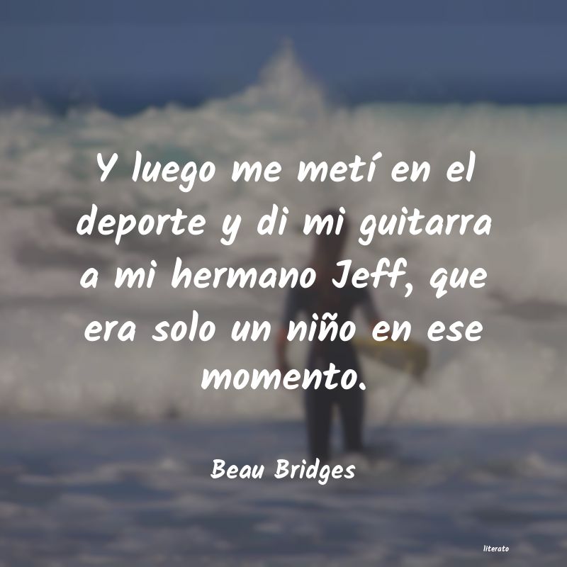 Frases de Beau Bridges