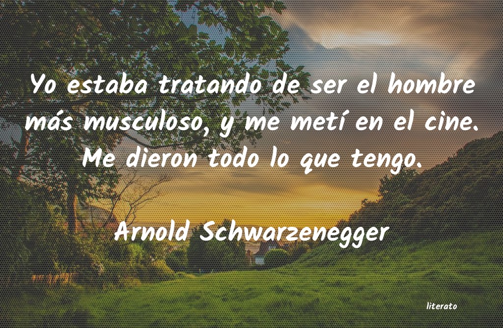 Frases de Arnold Schwarzenegger