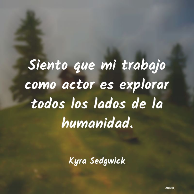 Frases de Kyra Sedgwick