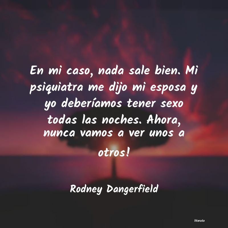 Frases de Rodney Dangerfield