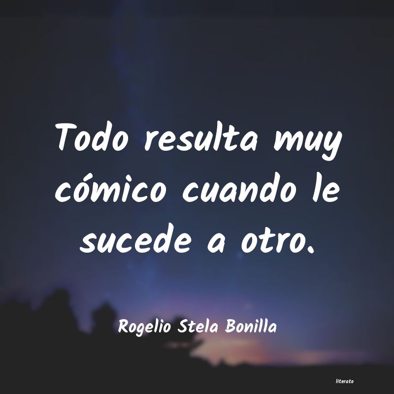 Frases de Rogelio Stela Bonilla