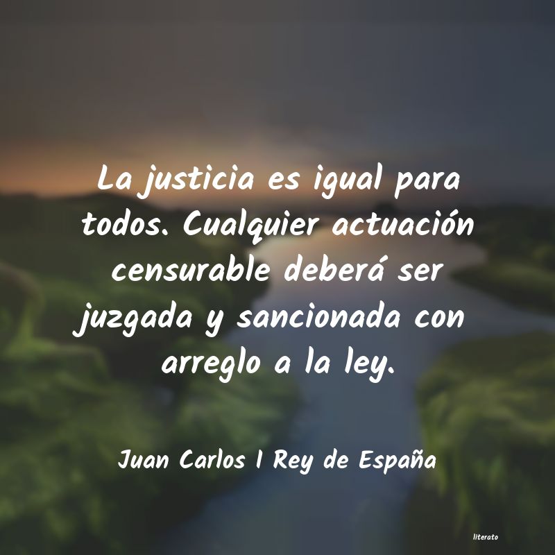 Juan Carlos I Rey de España: La justicia es igual para todo