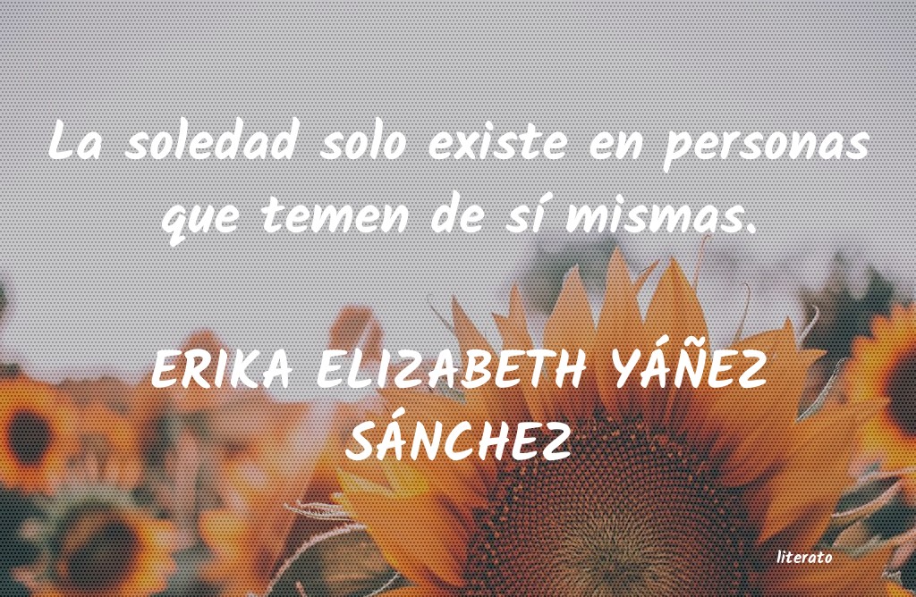 Frases de ERIKA ELIZABETH YÁÑEZ SÁNCHEZ