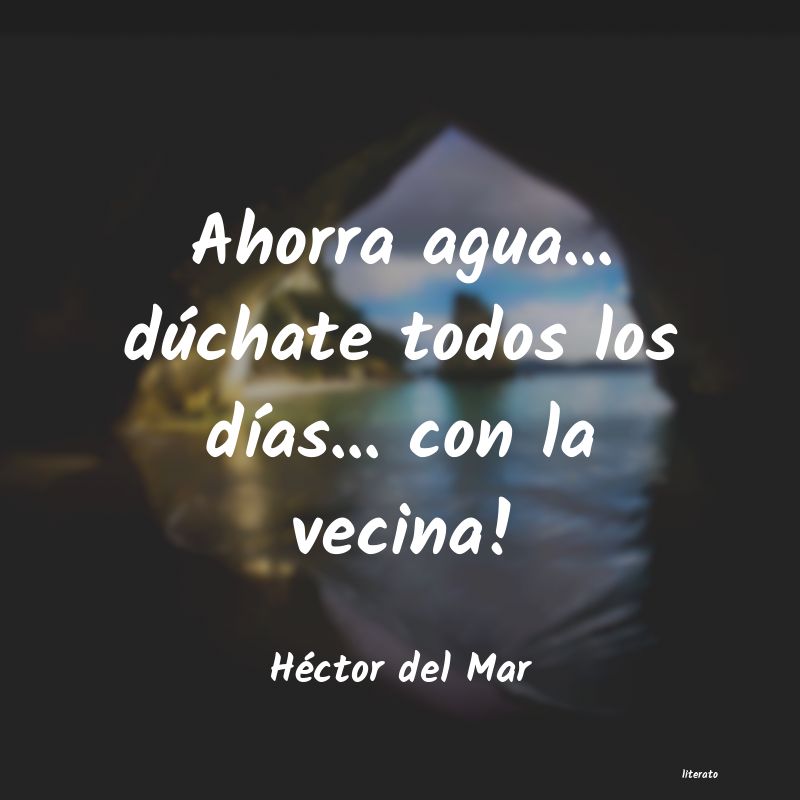 Frases de Héctor del Mar