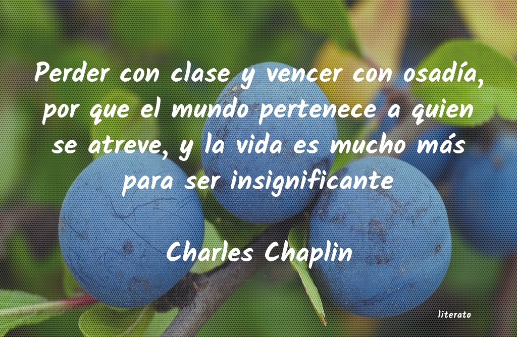 la vida es una obra de teatrocharles chaplin