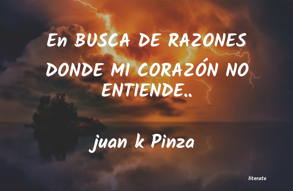frases de juan k Pinza
