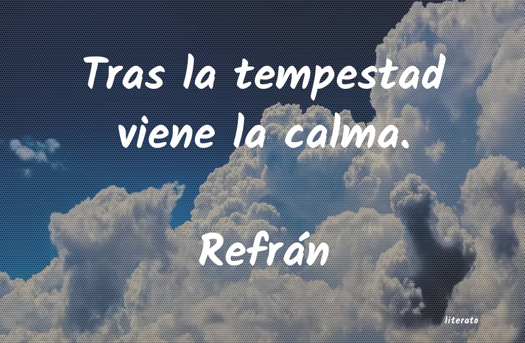 despuÃ©s de la tempestad viene la calma frases