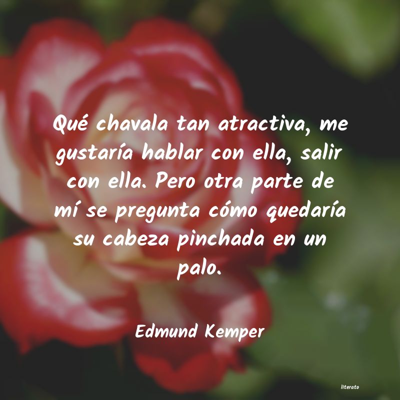 Frases de Edmund Kemper