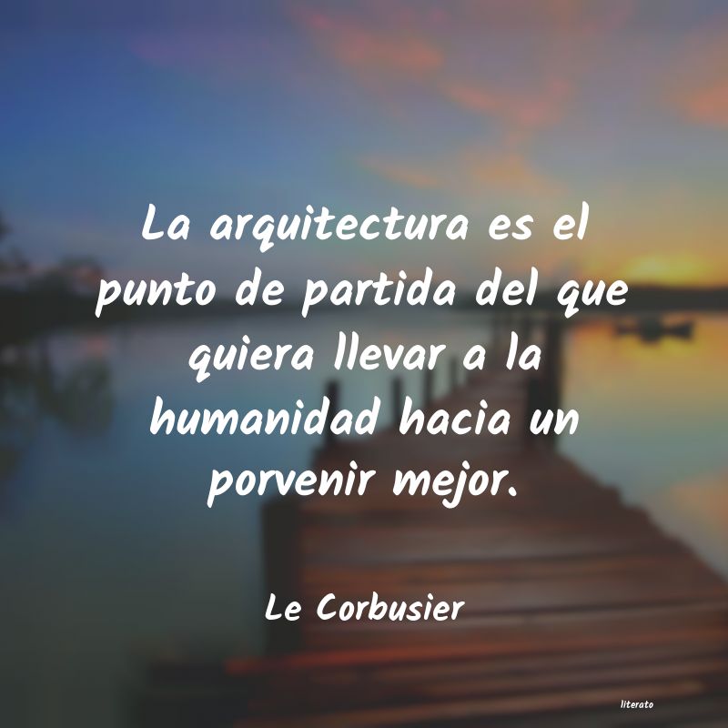Frases de Le Corbusier