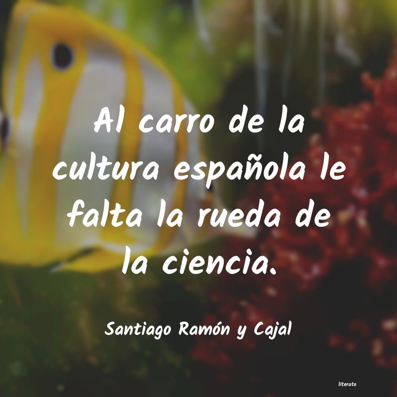 frases de Santiago Ramón y Cajal