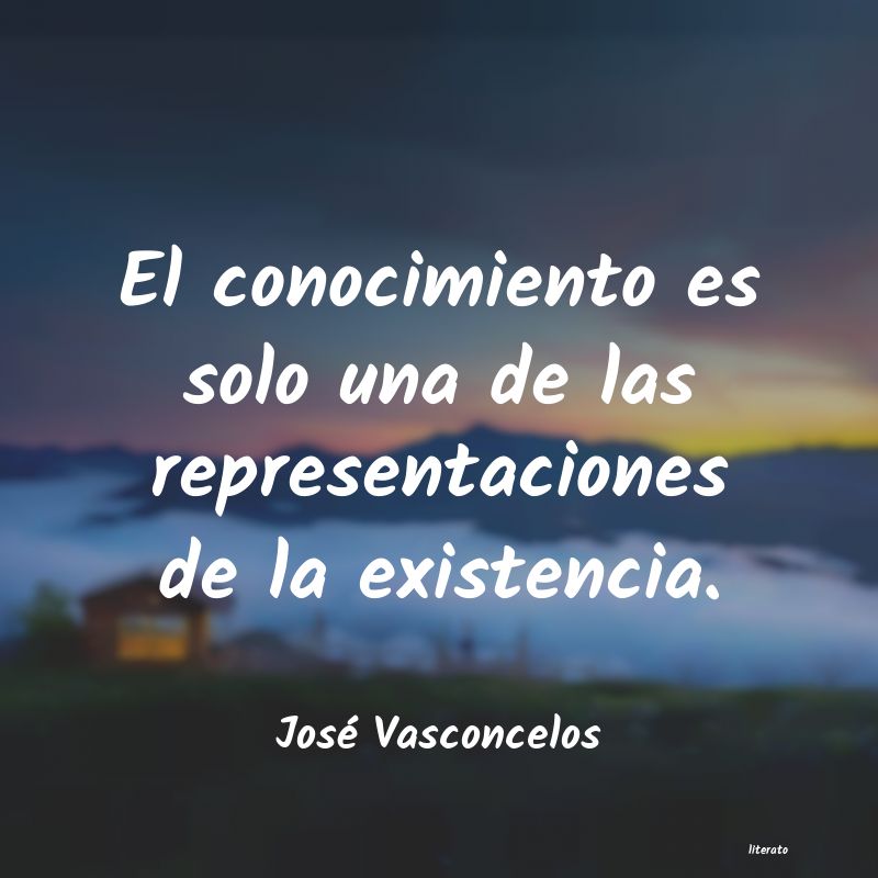 José Vasconcelos: El conocimiento es solo una de