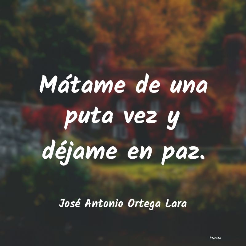 frases de José Antonio Ortega Lara