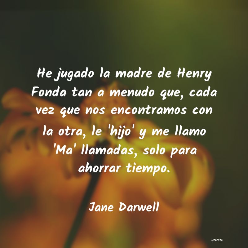 Frases de Jane Darwell