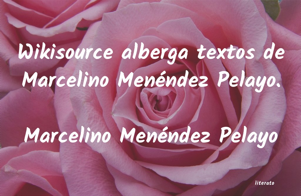 frases de Marcelino Menéndez Pelayo