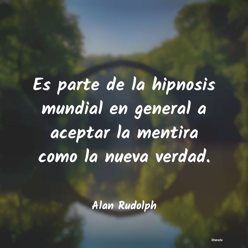 Alan Rudolph: Es parte de la hipnosis mundia