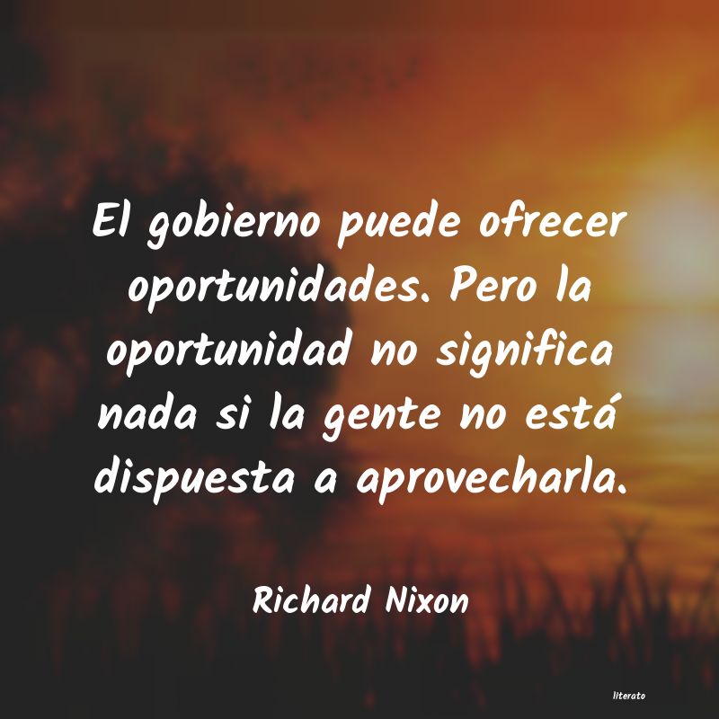 Richard Nixon: El gobierno puede ofrecer opor