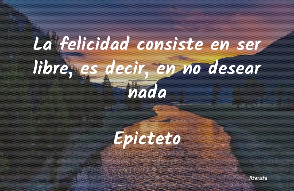 Epicteto: La felicidad consiste en ser l