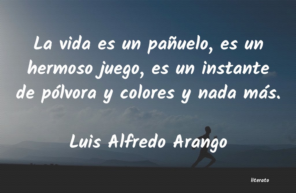 Frases de Luis Alfredo Arango