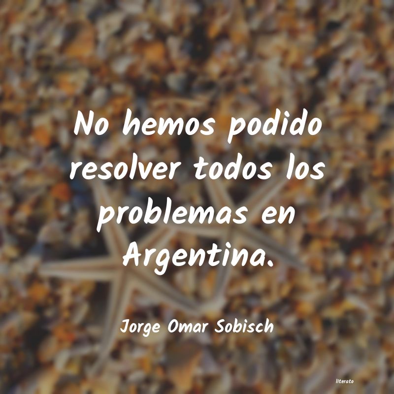 Frases de Jorge Omar Sobisch