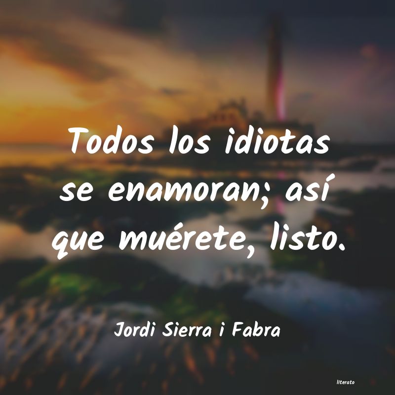 Frases de Jordi Sierra i Fabra