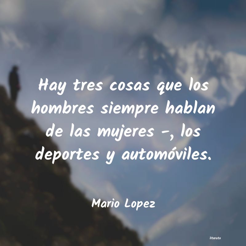 Frases de Mario Lopez