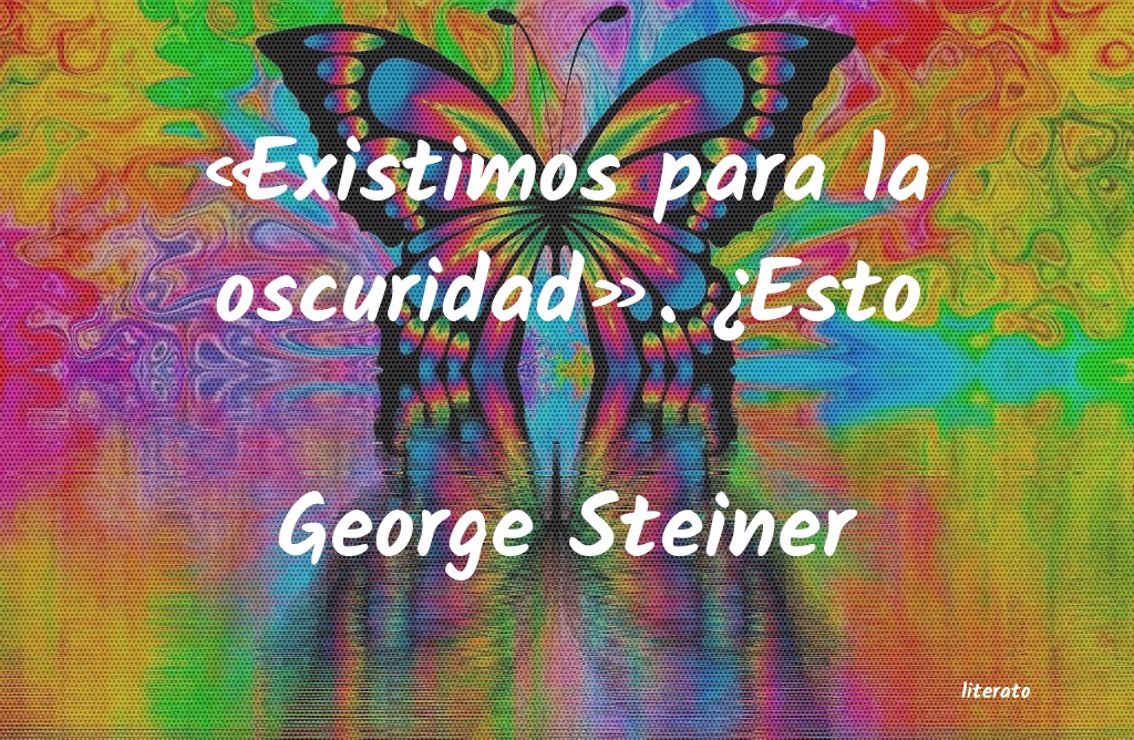 frases de George Steiner