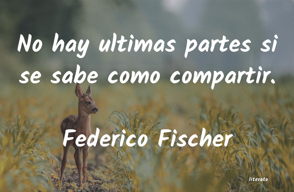 Frases de Federico Fischer
