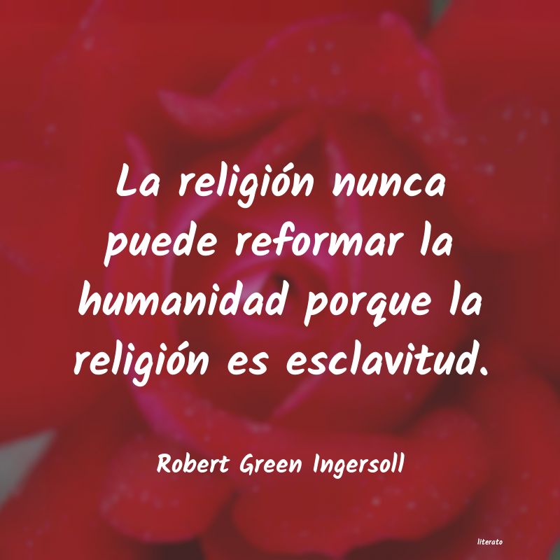 frases de Robert Green Ingersoll
